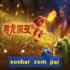 sonhar com pai falecido jogo do bicho